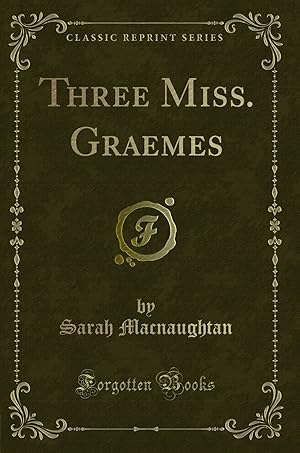 Bild des Verkufers fr Three Miss. Graemes (Classic Reprint) zum Verkauf von Forgotten Books