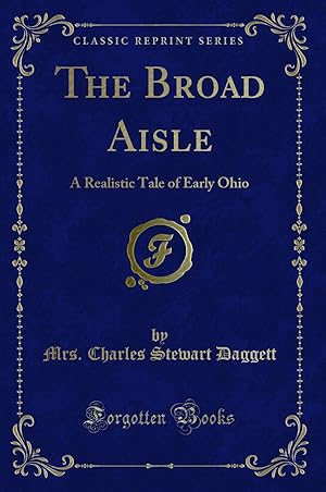 Bild des Verkufers fr The Broad Aisle: A Realistic Tale of Early Ohio (Classic Reprint) zum Verkauf von Forgotten Books