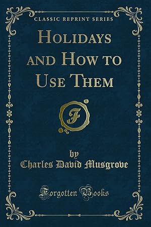Image du vendeur pour Holidays and How to Use Them (Classic Reprint) mis en vente par Forgotten Books