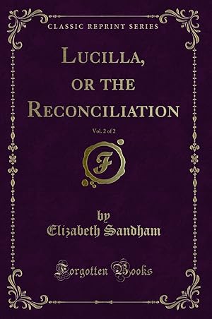 Imagen del vendedor de Lucilla, or the Reconciliation, Vol. 2 of 2 (Classic Reprint) a la venta por Forgotten Books