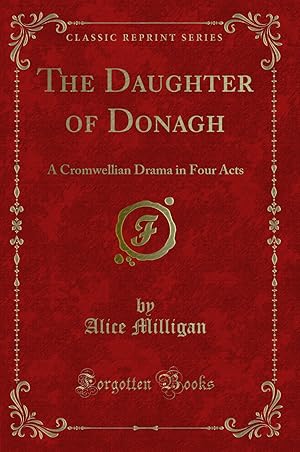Seller image for The Daughter of Donagh: A Cromwellian Drama in Four Acts (Classic Reprint) for sale by Forgotten Books