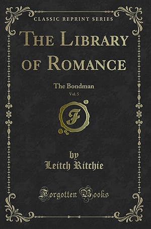 Bild des Verkufers fr The Library of Romance, Vol. 5: The Bondman (Classic Reprint) zum Verkauf von Forgotten Books
