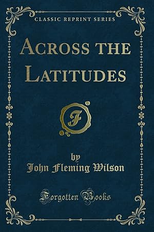 Immagine del venditore per Across the Latitudes (Classic Reprint) venduto da Forgotten Books