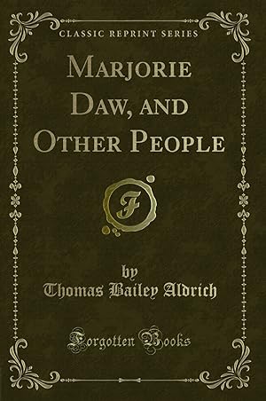 Image du vendeur pour Marjorie Daw, and Other People (Classic Reprint) mis en vente par Forgotten Books