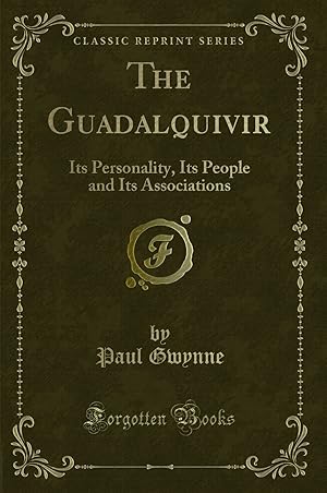 Image du vendeur pour The Guadalquivir: Its Personality, Its People and Its Associations mis en vente par Forgotten Books