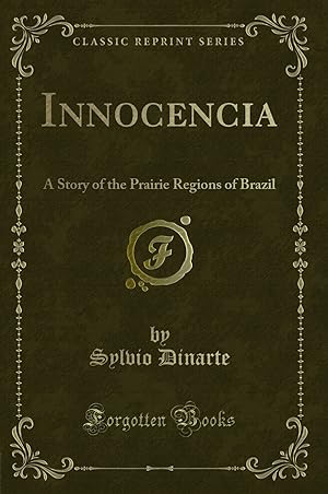 Bild des Verkufers fr Innocencia: A Story of the Prairie Regions of Brazil (Classic Reprint) zum Verkauf von Forgotten Books