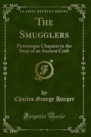 Image du vendeur pour The Smugglers: Picturesque Chapters in the Story of an Ancient Craft mis en vente par Forgotten Books