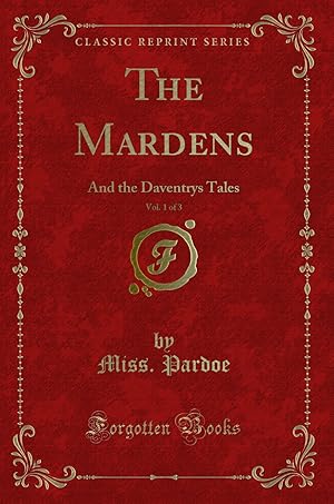 Image du vendeur pour The Mardens, Vol. 1 of 3: And the Daventrys Tales (Classic Reprint) mis en vente par Forgotten Books