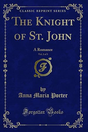 Imagen del vendedor de The Knight of St. John, Vol. 2 of 3: A Romance (Classic Reprint) a la venta por Forgotten Books