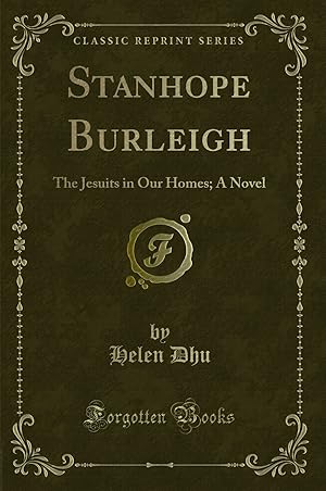 Imagen del vendedor de Stanhope Burleigh: The Jesuits in Our Homes; A Novel (Classic Reprint) a la venta por Forgotten Books