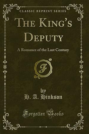 Imagen del vendedor de The King's Deputy: A Romance of the Last Century (Classic Reprint) a la venta por Forgotten Books