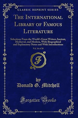 Seller image for The International Library of Famous Literature, Vol. 16 of 20 (Classic Reprint) for sale by Forgotten Books