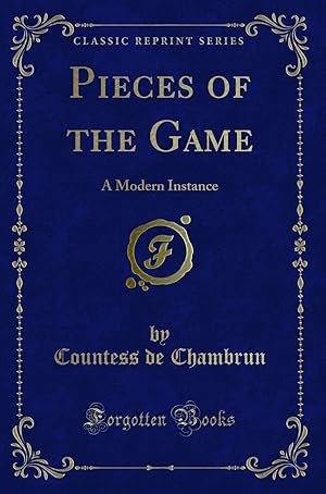 Image du vendeur pour Pieces of the Game: A Modern Instance (Classic Reprint) mis en vente par Forgotten Books