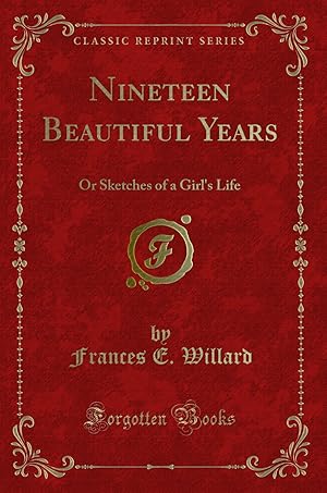 Imagen del vendedor de Nineteen Beautiful Years: Or Sketches of a Girl's Life (Classic Reprint) a la venta por Forgotten Books