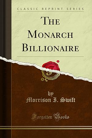 Imagen del vendedor de The Monarch Billionaire (Classic Reprint) a la venta por Forgotten Books