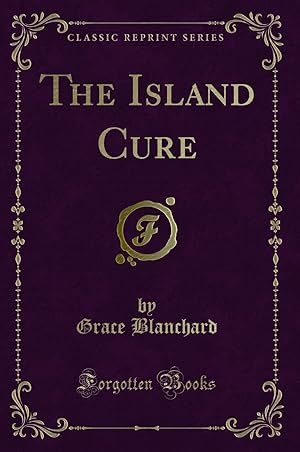 Imagen del vendedor de The Island Cure (Classic Reprint) a la venta por Forgotten Books