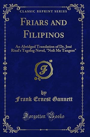 Immagine del venditore per Friars and Filipinos: An Abridged Translation of Dr. Jos Rizal's Tagalog Novel venduto da Forgotten Books