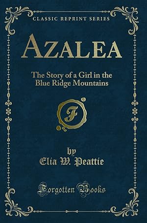Seller image for Azalea: The Story of a Girl in the Blue Ridge Mountains (Classic Reprint) for sale by Forgotten Books
