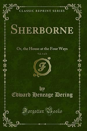 Bild des Verkufers fr Sherborne, Vol. 3 of 3: Or, the House at the Four Ways (Classic Reprint) zum Verkauf von Forgotten Books