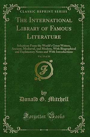 Bild des Verkufers fr The International Library of Famous Literature, Vol. 19 of 20 (Classic Reprint) zum Verkauf von Forgotten Books