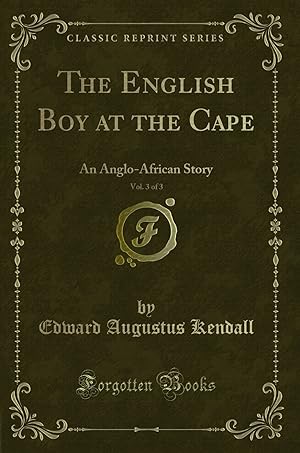 Bild des Verkufers fr The English Boy at the Cape, Vol. 3 of 3: An Anglo-African Story zum Verkauf von Forgotten Books