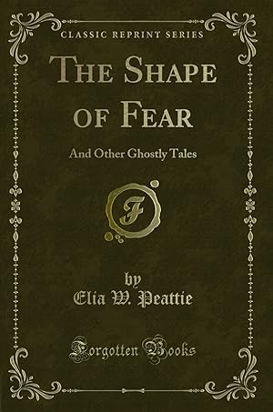 Seller image for The Shape of Fear: And Other Ghostly Tales (Classic Reprint) for sale by Forgotten Books