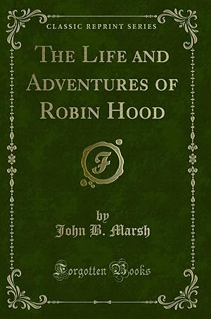 Image du vendeur pour The Life and Adventures of Robin Hood (Classic Reprint) mis en vente par Forgotten Books