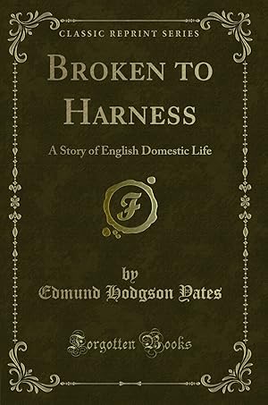 Image du vendeur pour Broken to Harness: A Story of English Domestic Life (Classic Reprint) mis en vente par Forgotten Books