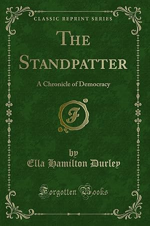 Imagen del vendedor de The Standpatter: A Chronicle of Democracy (Classic Reprint) a la venta por Forgotten Books