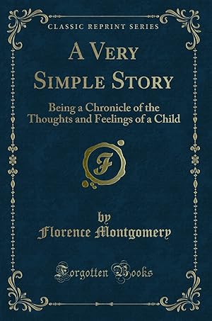 Image du vendeur pour A Very Simple Story: Being a Chronicle of the Thoughts and Feelings of a Child mis en vente par Forgotten Books