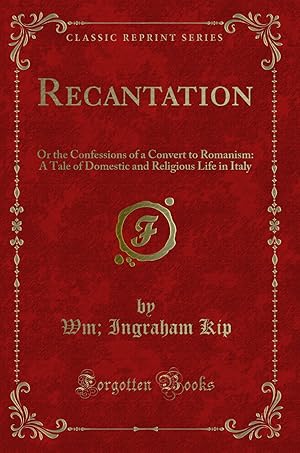 Bild des Verkufers fr Recantation: Or the Confessions of a Convert to Romanism (Classic Reprint) zum Verkauf von Forgotten Books