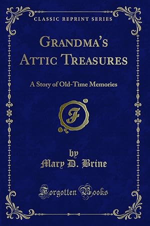 Imagen del vendedor de Grandma's Attic Treasures: A Story of Old-Time Memories (Classic Reprint) a la venta por Forgotten Books