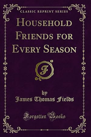 Image du vendeur pour Household Friends for Every Season (Classic Reprint) mis en vente par Forgotten Books