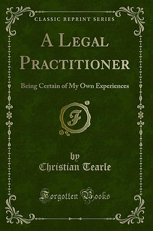 Immagine del venditore per A Legal Practitioner: Being Certain of My Own Experiences (Classic Reprint) venduto da Forgotten Books