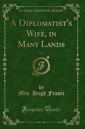 Imagen del vendedor de A Diplomatist's Wife, in Many Lands, Vol. 1 (Classic Reprint) a la venta por Forgotten Books