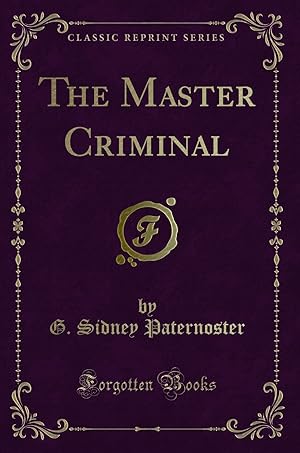 Bild des Verkufers fr The Master Criminal (Classic Reprint) zum Verkauf von Forgotten Books