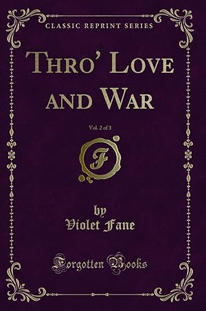 Imagen del vendedor de Thro' Love and War, Vol. 2 of 3 (Classic Reprint) a la venta por Forgotten Books