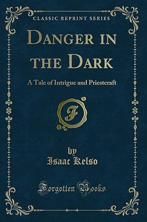 Image du vendeur pour Danger in the Dark: A Tale of Intrigue and Priestcraft (Classic Reprint) mis en vente par Forgotten Books