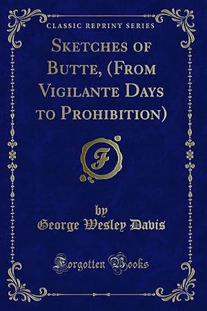 Seller image for Sketches of Butte, (From Vigilante Days to Prohibition) (Classic Reprint) for sale by Forgotten Books