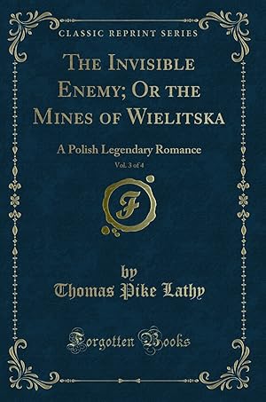 Bild des Verkufers fr The Invisible Enemy; Or the Mines of Wielitska, Vol. 3 of 4 (Classic Reprint) zum Verkauf von Forgotten Books