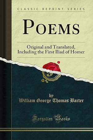 Image du vendeur pour Poems: Original and Translated, Including the First Iliad of Homer mis en vente par Forgotten Books