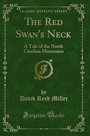 Imagen del vendedor de The Red Swan's Neck: A Tale of the North Carolina Mountains (Classic Reprint) a la venta por Forgotten Books