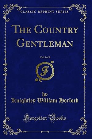 Seller image for The Country Gentleman, Vol. 3 of 3 (Classic Reprint) for sale by Forgotten Books