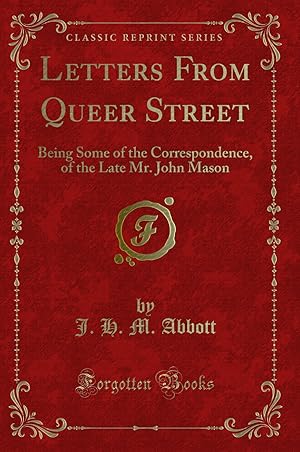 Seller image for Letters From Queer Street: Being Some of the Correspondence, of the Late Mr for sale by Forgotten Books