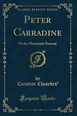 Imagen del vendedor de Peter Carradine: Or the Martindale Pastoral (Classic Reprint) a la venta por Forgotten Books