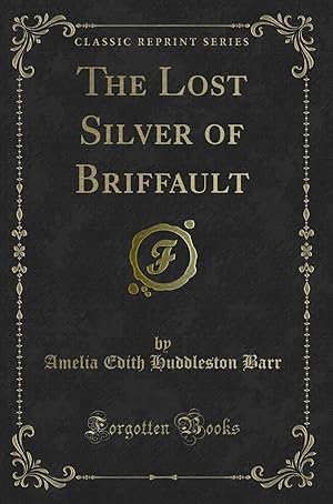 Bild des Verkufers fr The Lost Silver of Briffault (Classic Reprint) zum Verkauf von Forgotten Books