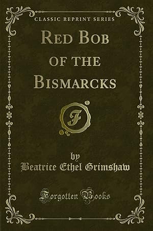 Imagen del vendedor de Red Bob of the Bismarcks (Classic Reprint) a la venta por Forgotten Books