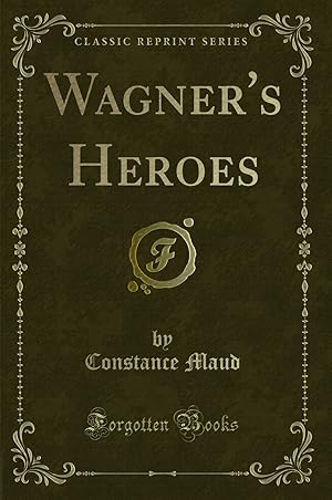 Immagine del venditore per Wagner's Heroes (Classic Reprint) venduto da Forgotten Books