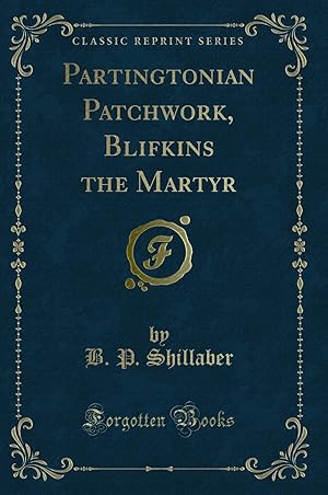 Immagine del venditore per Partingtonian Patchwork, Blifkins the Martyr (Classic Reprint) venduto da Forgotten Books