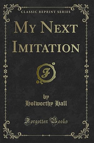 Image du vendeur pour My Next Imitation (Classic Reprint) mis en vente par Forgotten Books